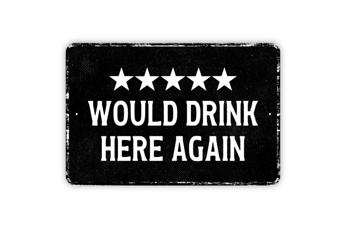 Would Drink Here Again Sign - Funny Adult Bar Pub Man Cave Metal Sign Wall Art - Vinyl Sticker Decal