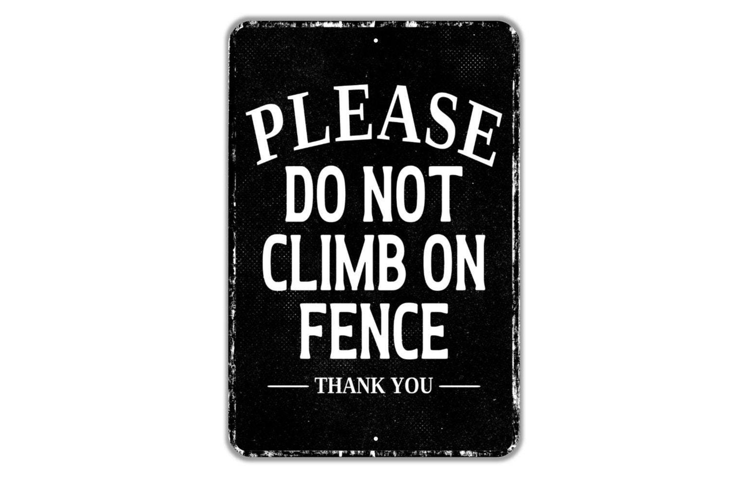 Please Do Not Climb On Fence Thank You Sign - Indoor Or Outdoor Metal Wall Art - Custom Sign