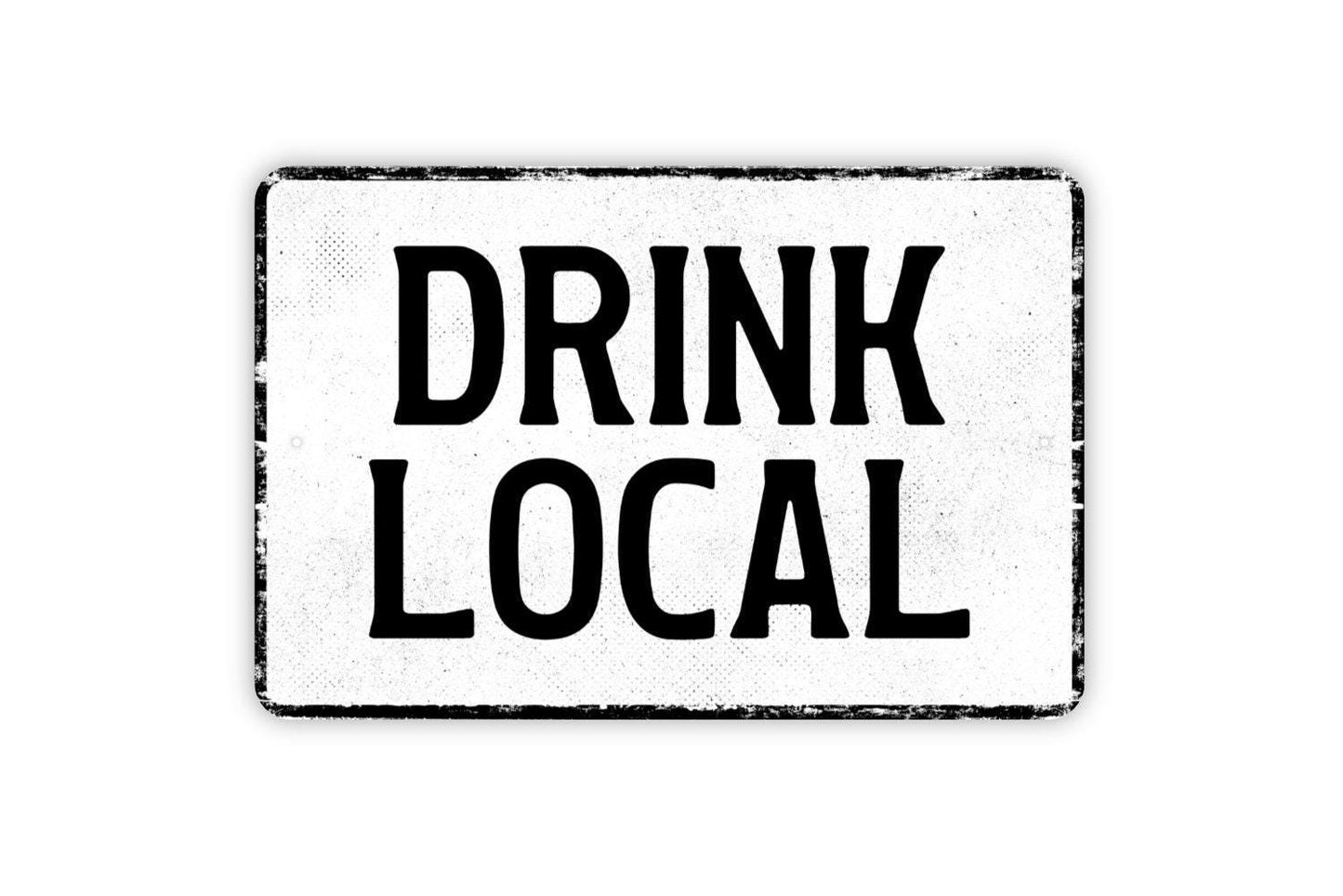 Drink Local Sign - Pub Bar Microbrewery Brewery Winery Metal Sign Wall Art - Vinyl Sticker Decal