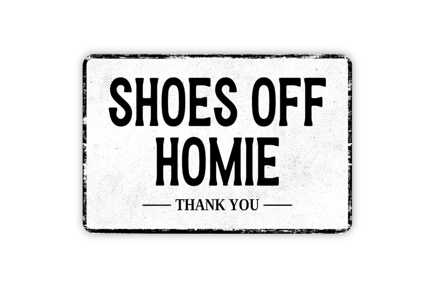 Shoes Off Homie Thank You Sign - Metal Sign Wall Art - Vinyl Sticker Decal