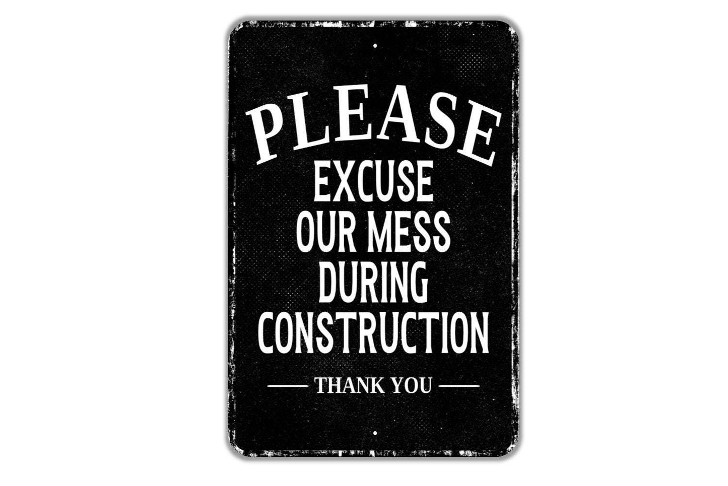 Please Excuse Our Mess During Construction Thank You Sign - Indoor Or Outdoor Metal Wall Art - Custom Door Sign