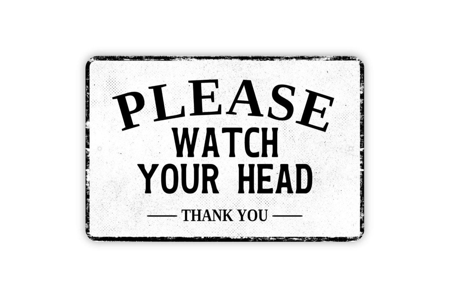 Please Watch Your Head Thank You Sign - Metal Sign Wall Art - Vinyl Sticker Decal