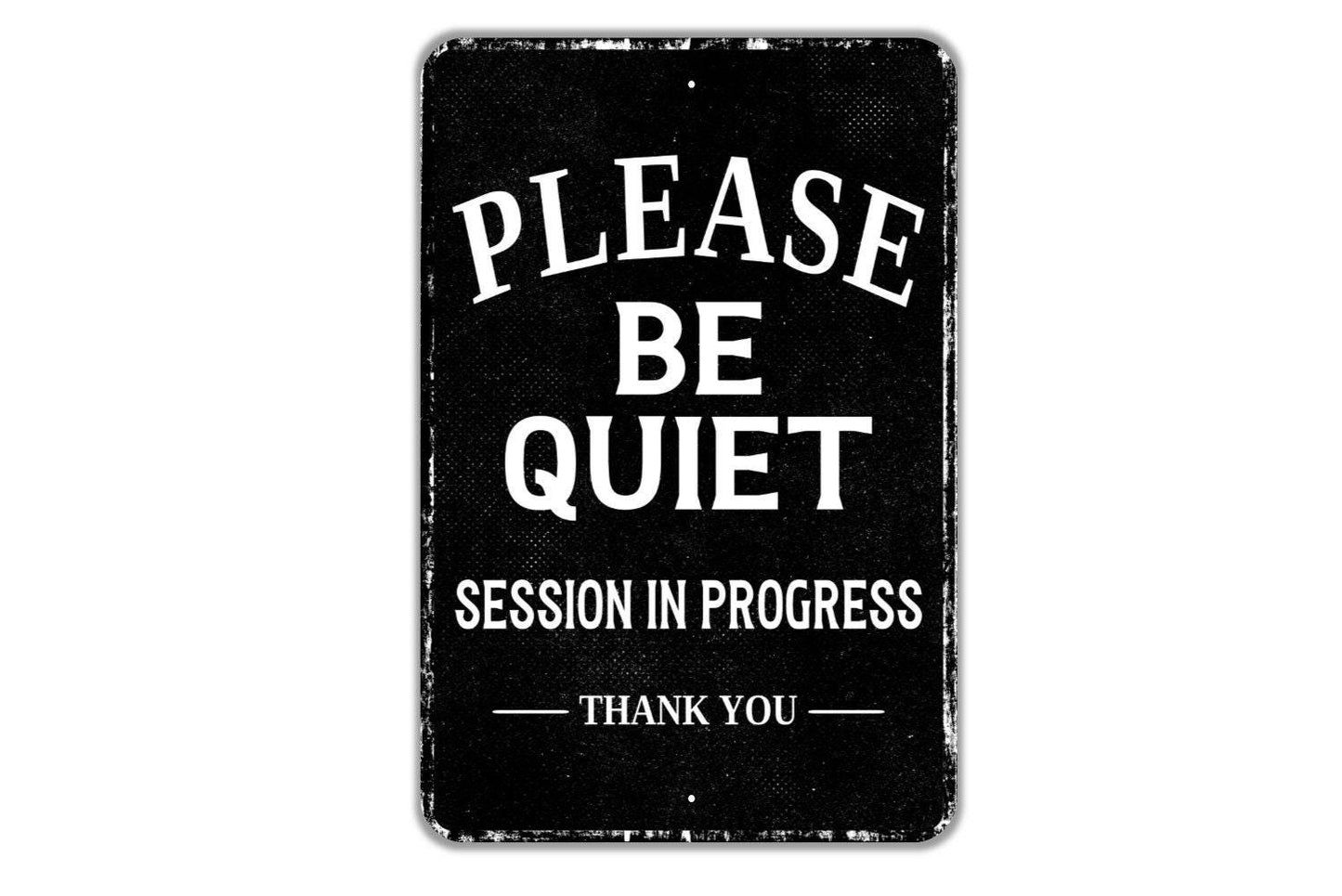 Please Be Quiet Session In Progress Thank You Sign - Indoor Or Outdoor Metal Wall Art - Custom Door Sign