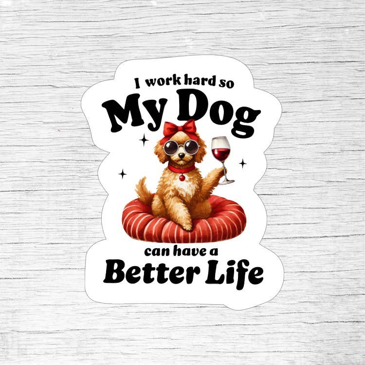 I Work Hard So My Dog Can Have a Better Life Sticker