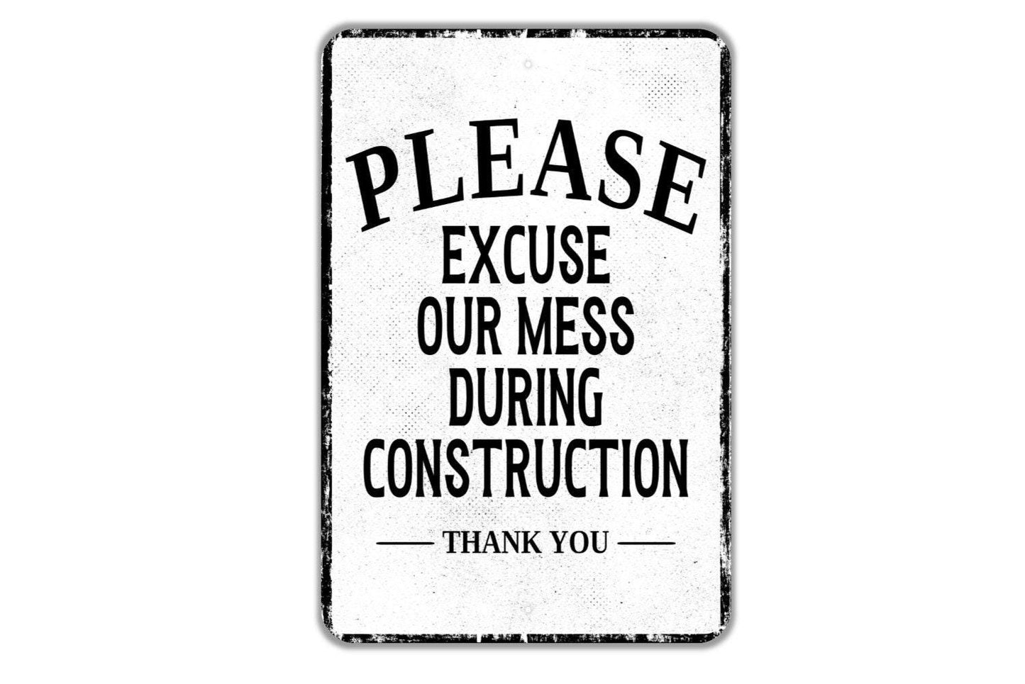 Please Excuse Our Mess During Construction Thank You Sign - Indoor Or Outdoor Metal Wall Art - Custom Door Sign
