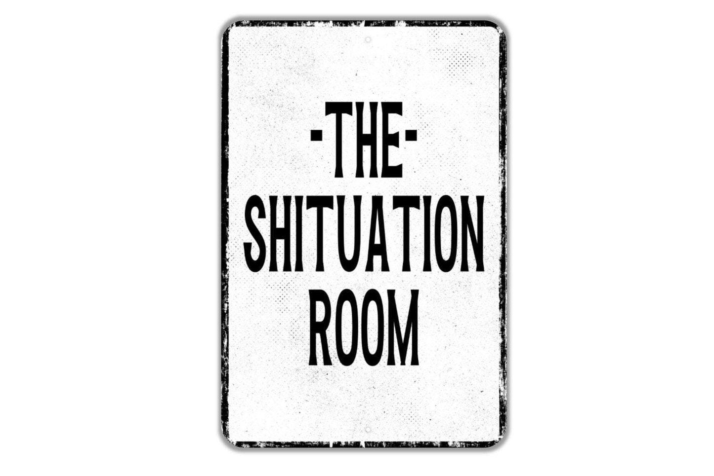 The Shituation Room Sign - Bathroom Restroom Indoor Or Outdoor Metal Wall Art - Custom Sign