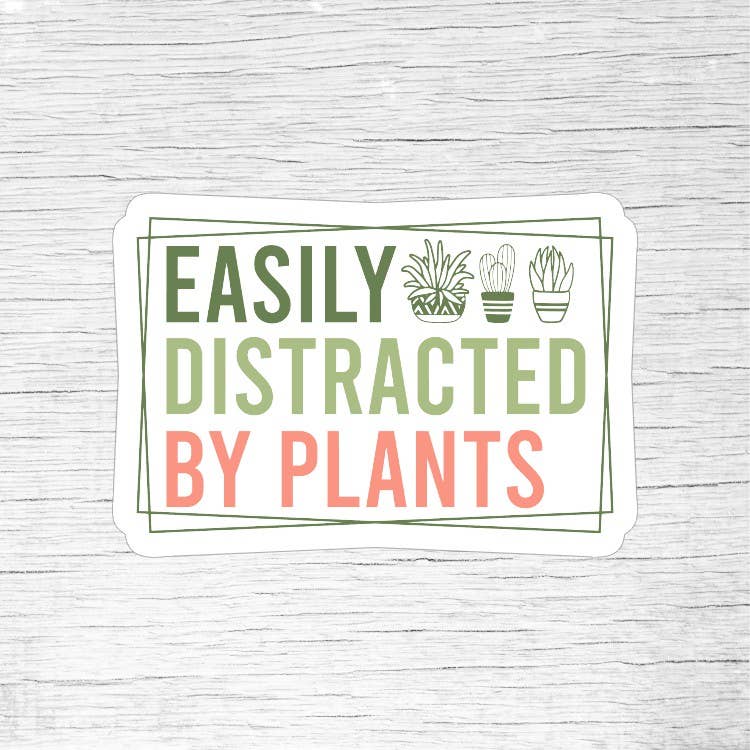 Easily Distracted by Plants Funny Plant Lover Sticker