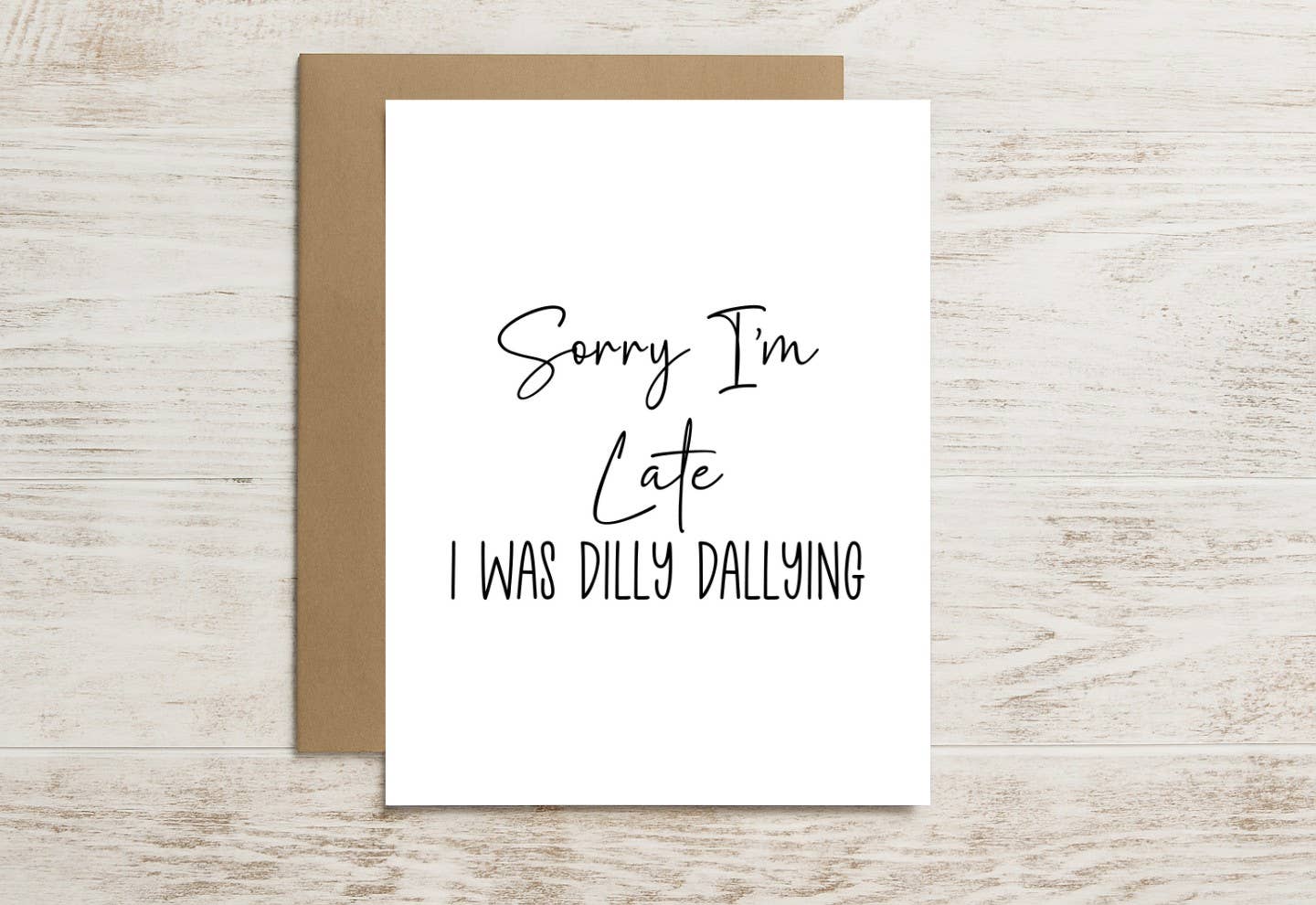 Funny Card – Sorry I’m Late, I Was Just Dilly Dallying