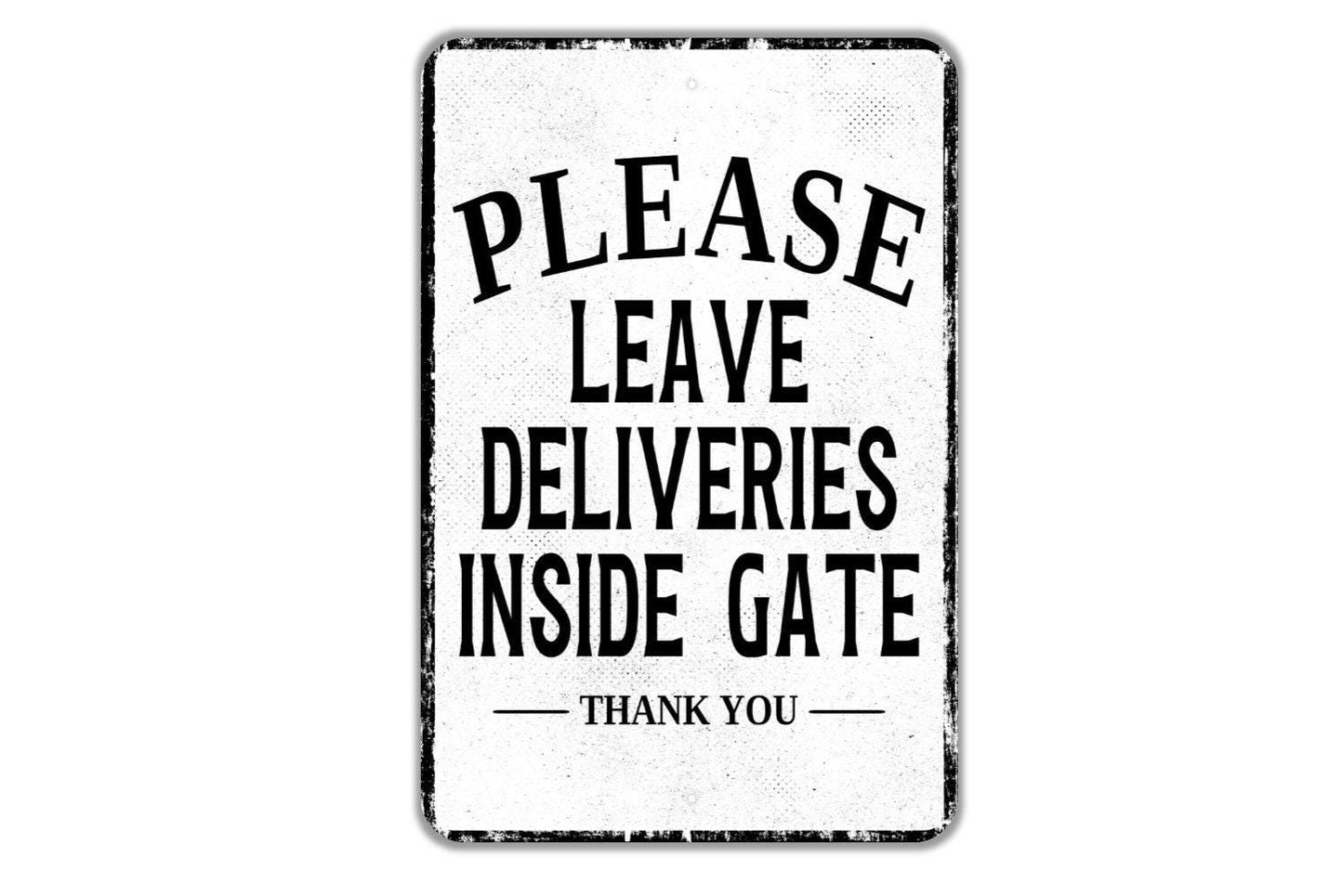 Please Leave Deliveries Inside Gate Thank You Sign - Indoor Or Outdoor Metal Wall Art - Custom Packages Sign