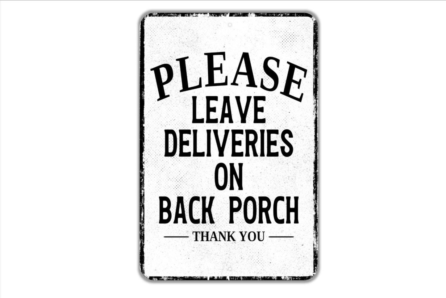 Please Leave Deliveries On Back Porch Thank You Sign - Indoor Or Outdoor Metal Wall Art - Custom Packages Sign