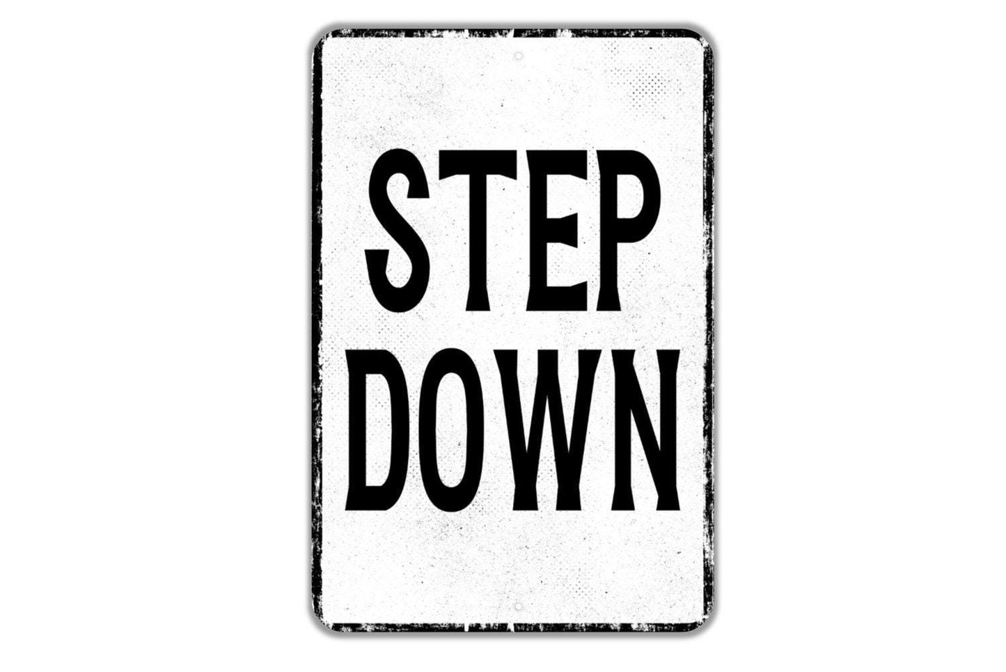 Step Down Sign - Indoor Or Outdoor Metal Wall Art - Custom Sign
