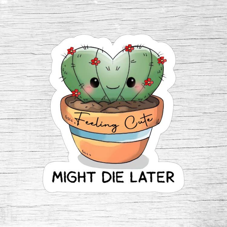 Feeling Cute Might Die Later Funny Plant Sticker