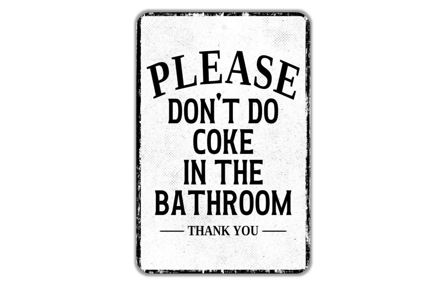 Please Don't Do Coke In The Bathroom Thank You Sign - Indoor Or Outdoor Metal Wall Art - Custom Entry Sign