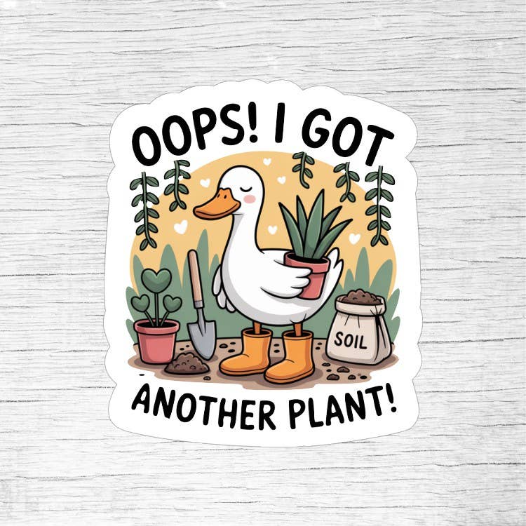 Oops I Got Another Plant Funny Goose Sticker