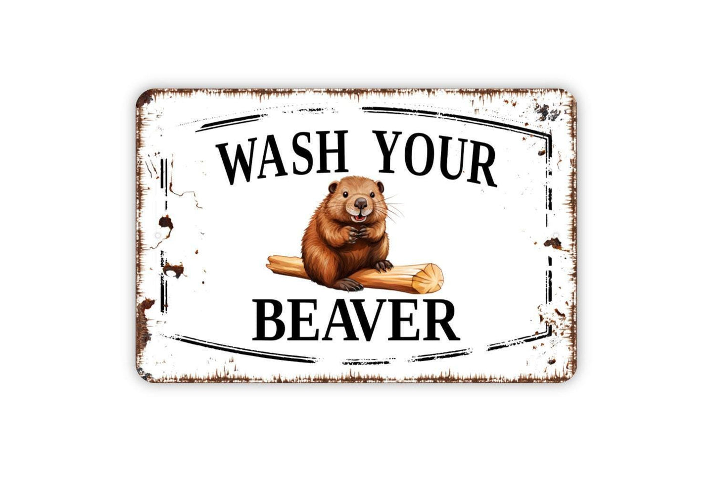 Wash Your Beaver Sign - Funny Bathroom Restroom Shower Bath Metal Indoor or Outdoor Wall Art