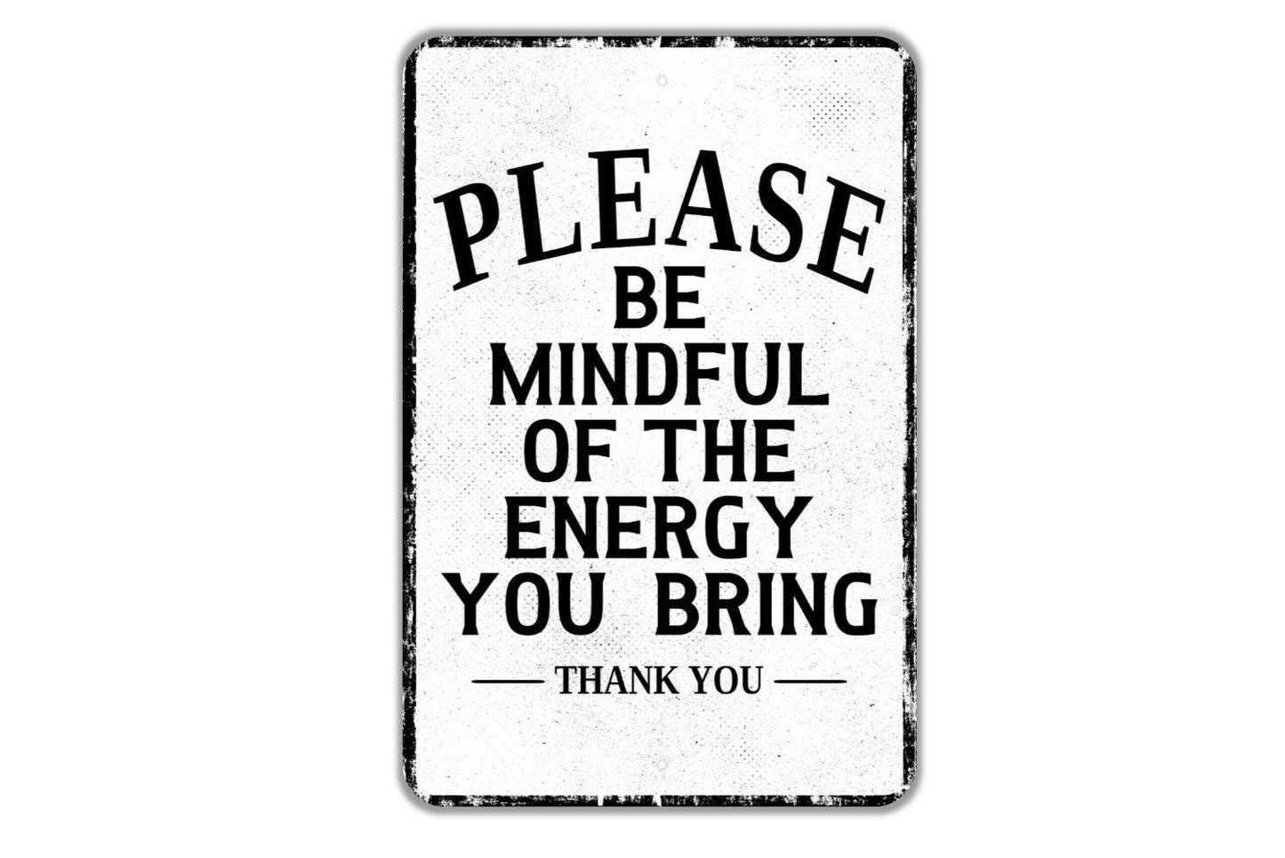 Please Be Mindful Of The Energy You Bring Thank You Sign - Indoor Or Outdoor Metal Wall Art - Custom Door Sign