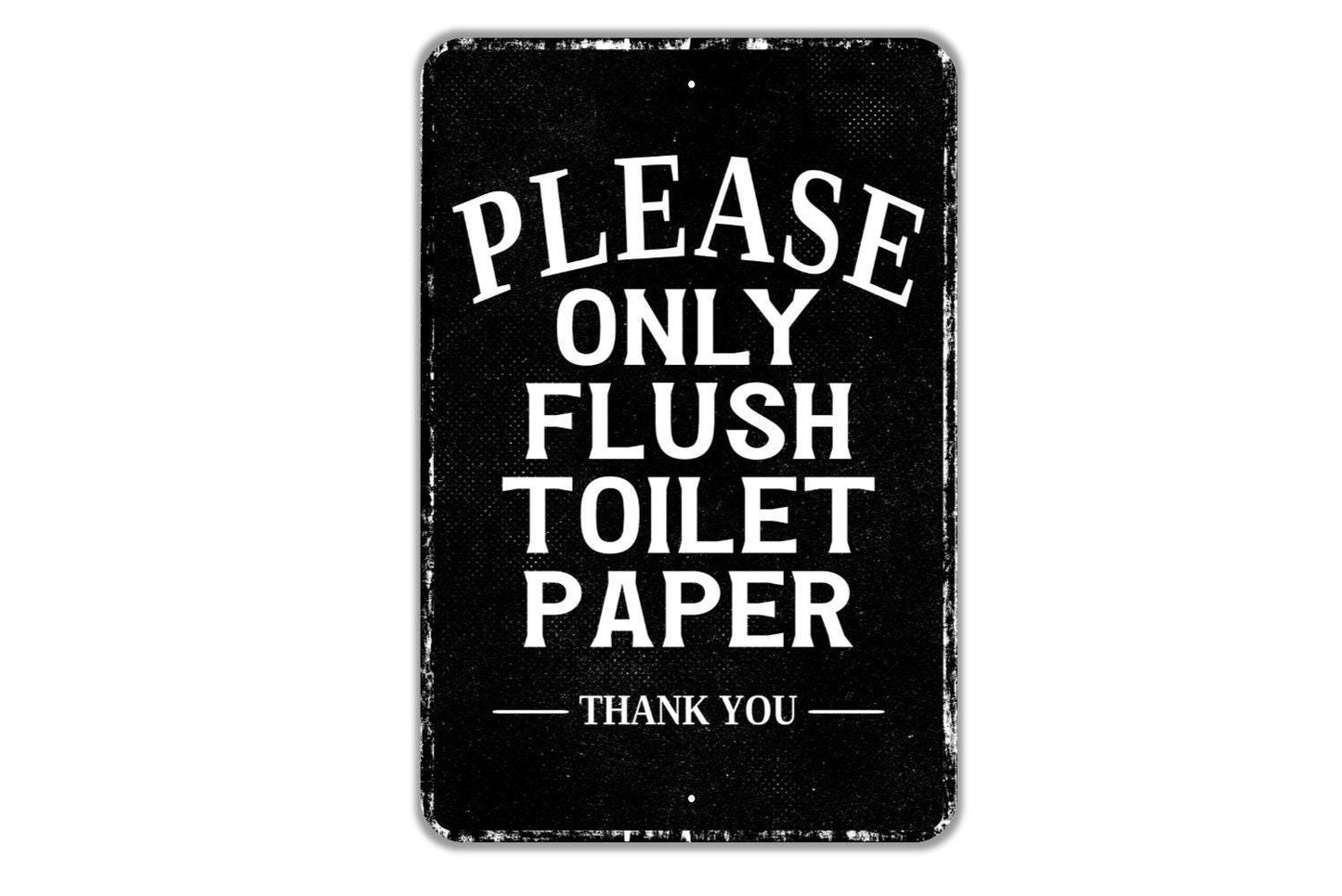 Please Only Flush Toilet Paper Thank You Sign - Indoor Or Outdoor Metal Wall Art - Custom Restroom Sign