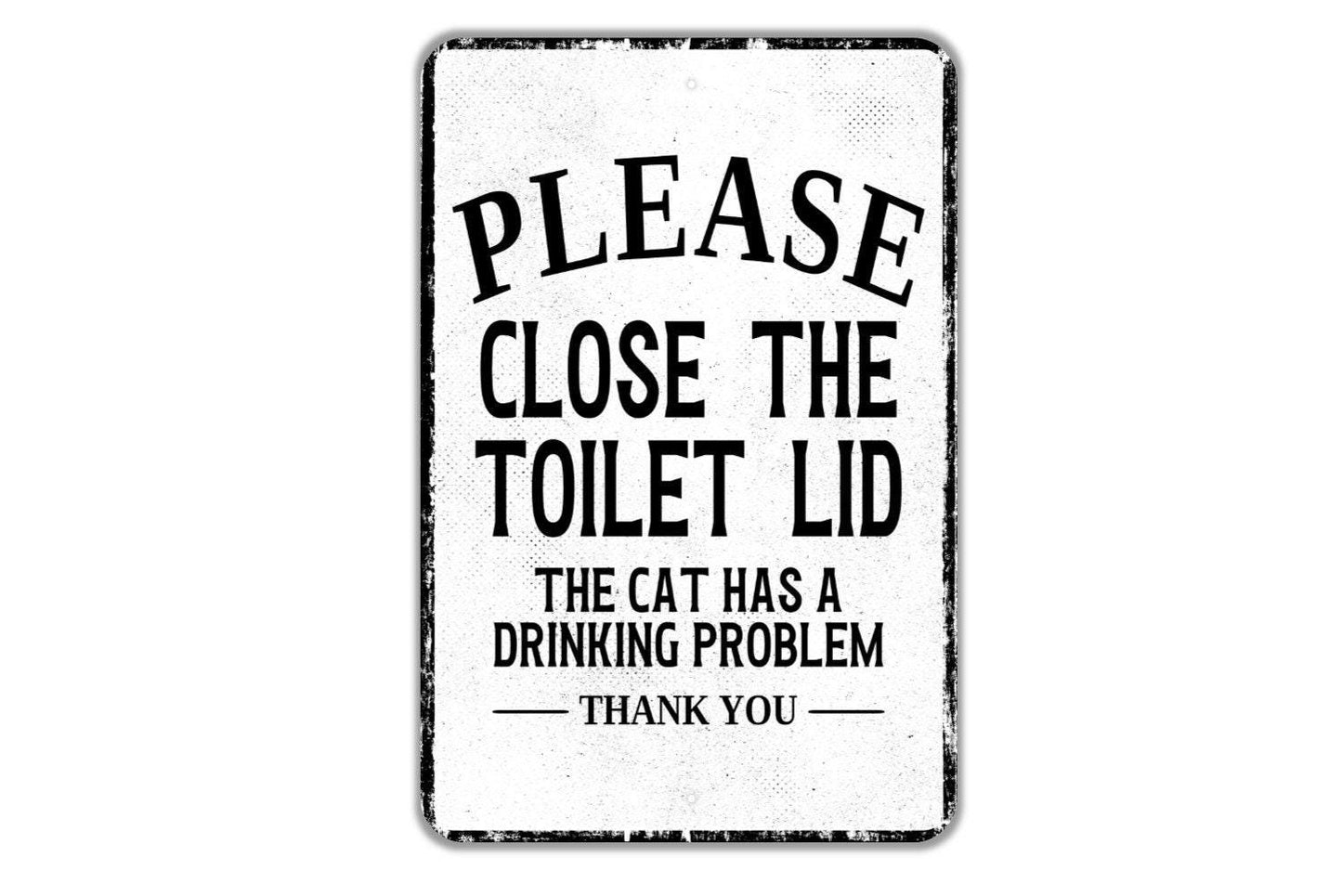 Please Close The Lid The Cat Has A Drinking Problem Thank You – Funny Bathroom Metal Sign, Cat Lover Gift, Toilet Humor Décor