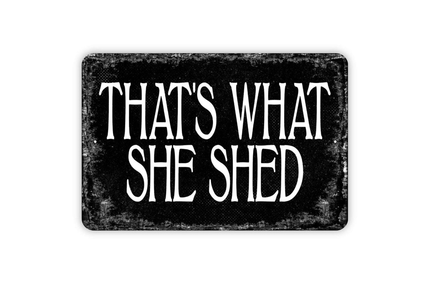That's What She Shed Sign - Funny Metal Wall Art - Distressed Street or Door Vintage Style Novelty Gift