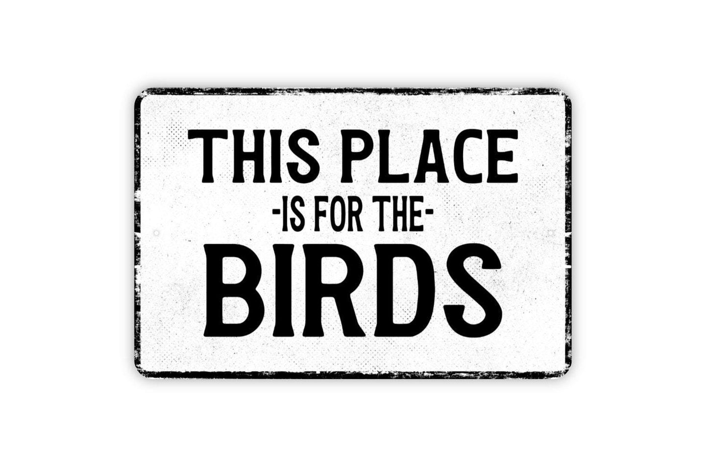 This Place Is For The Birds Sign - Metal Sign Wall Art - Vinyl Sticker Decal