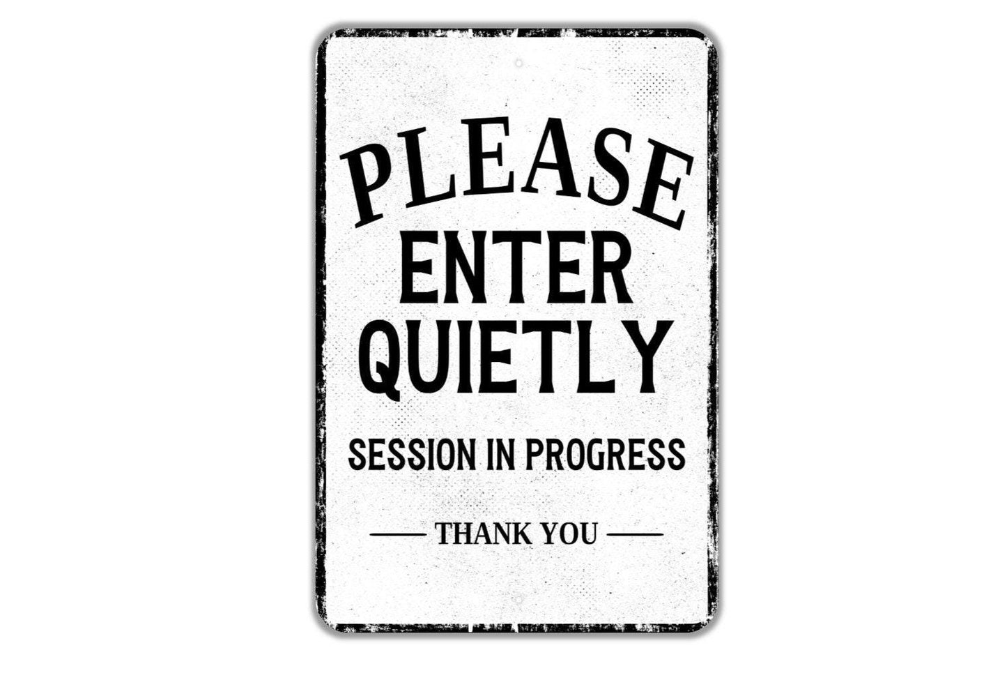 Please Enter Quietly Session In Progress Thank You Sign - Indoor Or Outdoor Metal Wall Art - Custom Door Sign