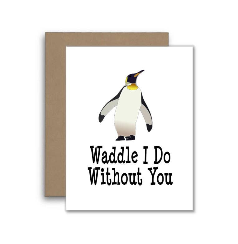 Waddle I Do With You Penguin Card - Funny Joke or Pun Card