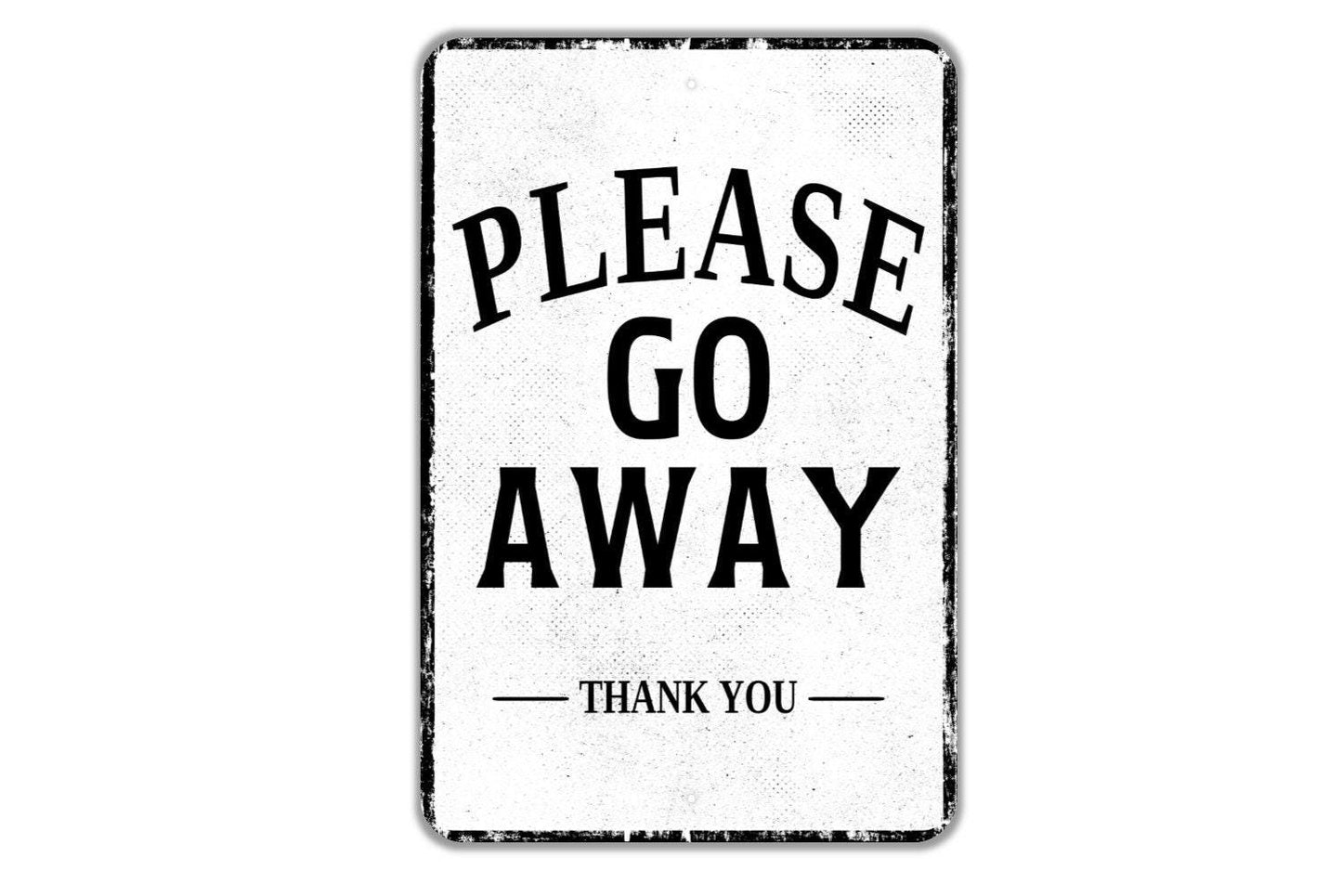 Please Go Away Thank You Sign - Indoor Or Outdoor Metal Wall Art - Custom Door Sign