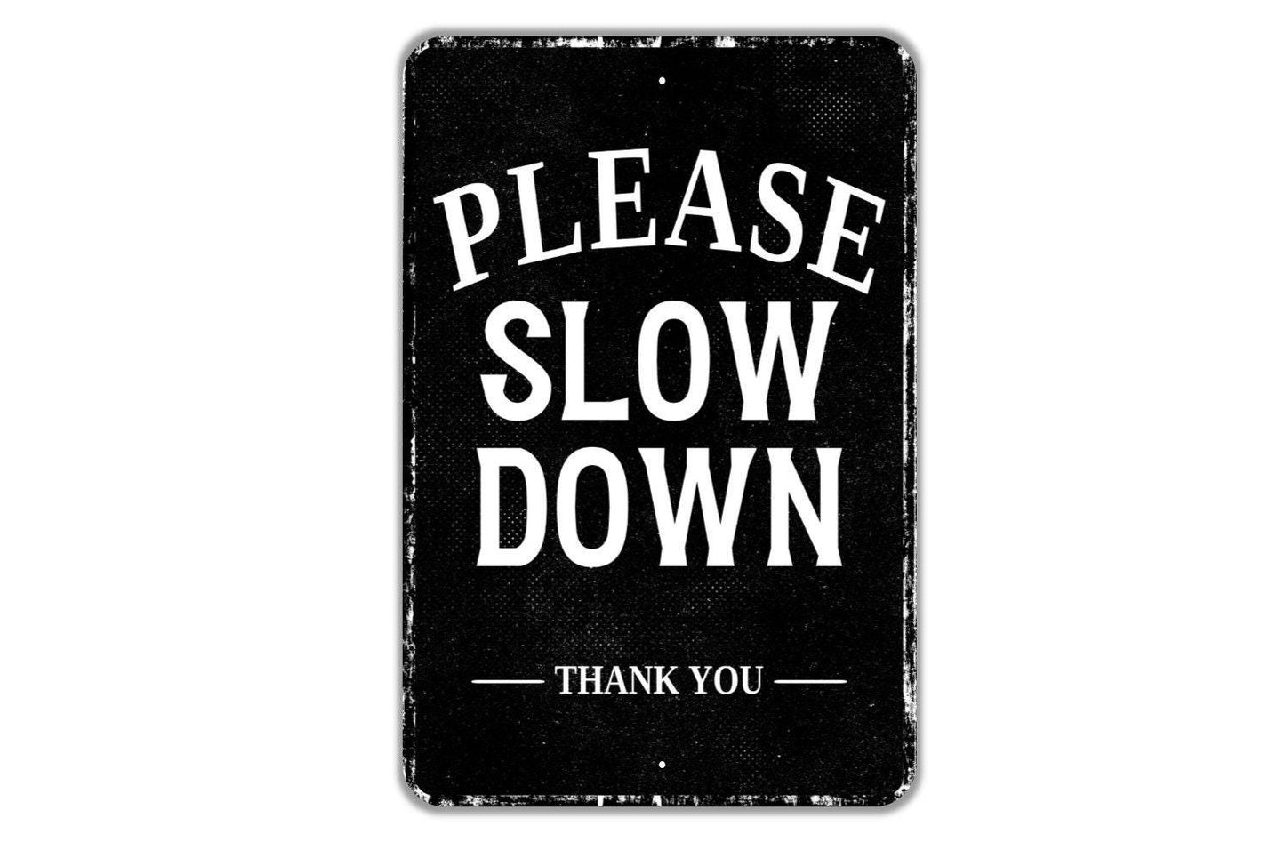 Please Slow Down Thank You Sign - Indoor Or Outdoor Metal Wall Art - Custom Sign