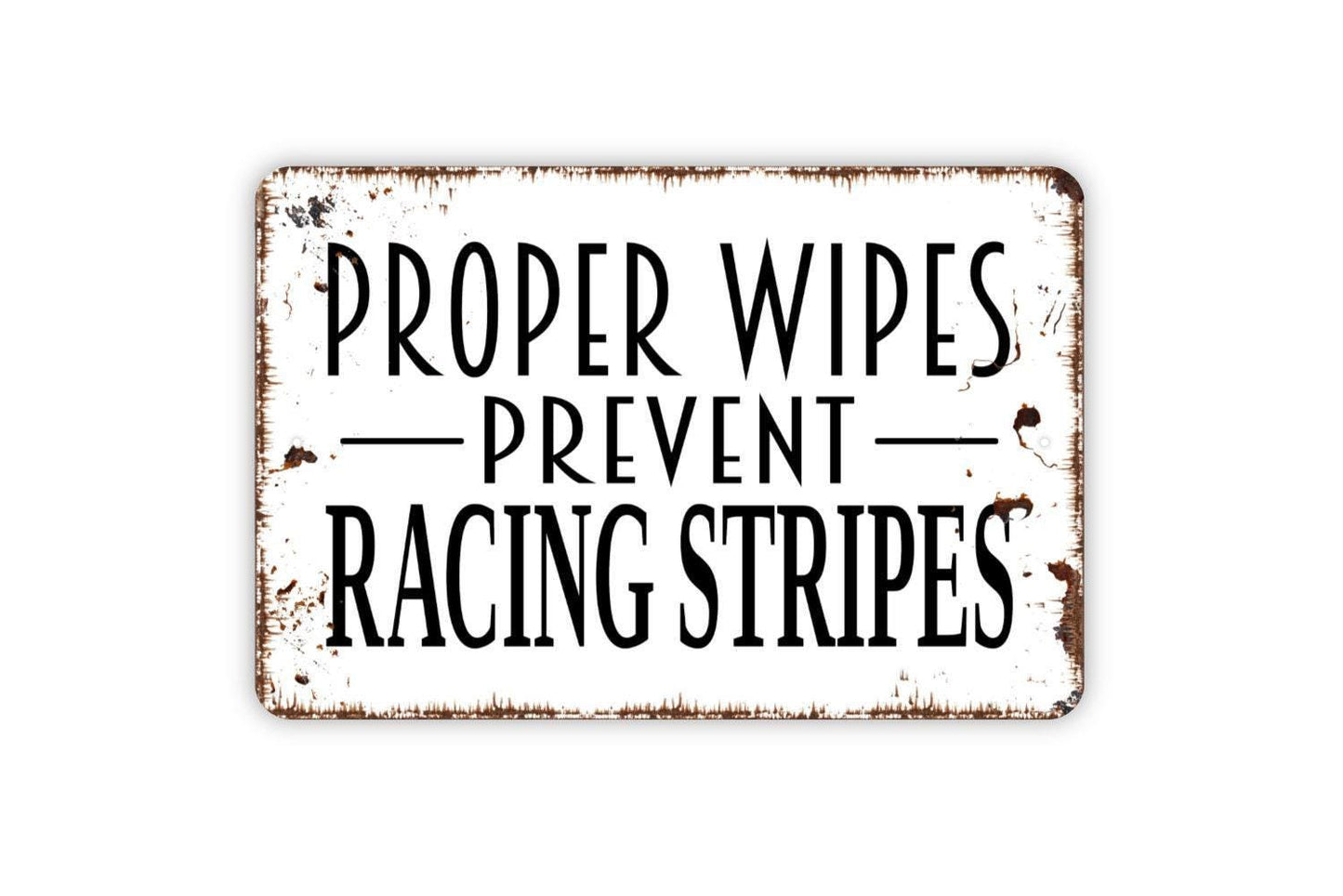 Proper Wipes Prevent Racing Stripes Sign - Funny Bathroom Farmhouse Sign, Contemporary Modern Wall Metal Sign