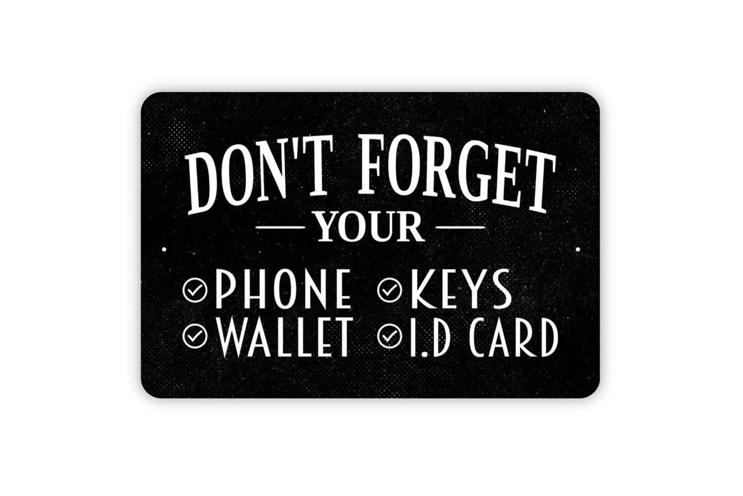 Don’t Forget Your Phone Wallet Keys ID Card Sign | Funny Entryway Reminder | Metal Sign or Vinyl Sticker for Home, Dorm, or Office