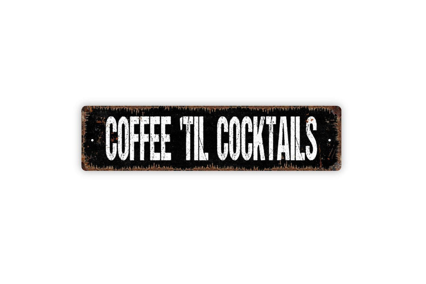 Coffee 'Til Cocktails Sign - Coffee Drinker Wine Cocktail Lounge Vinyl Sticker Or Street Metal Sign or Door Name Plate Plaque