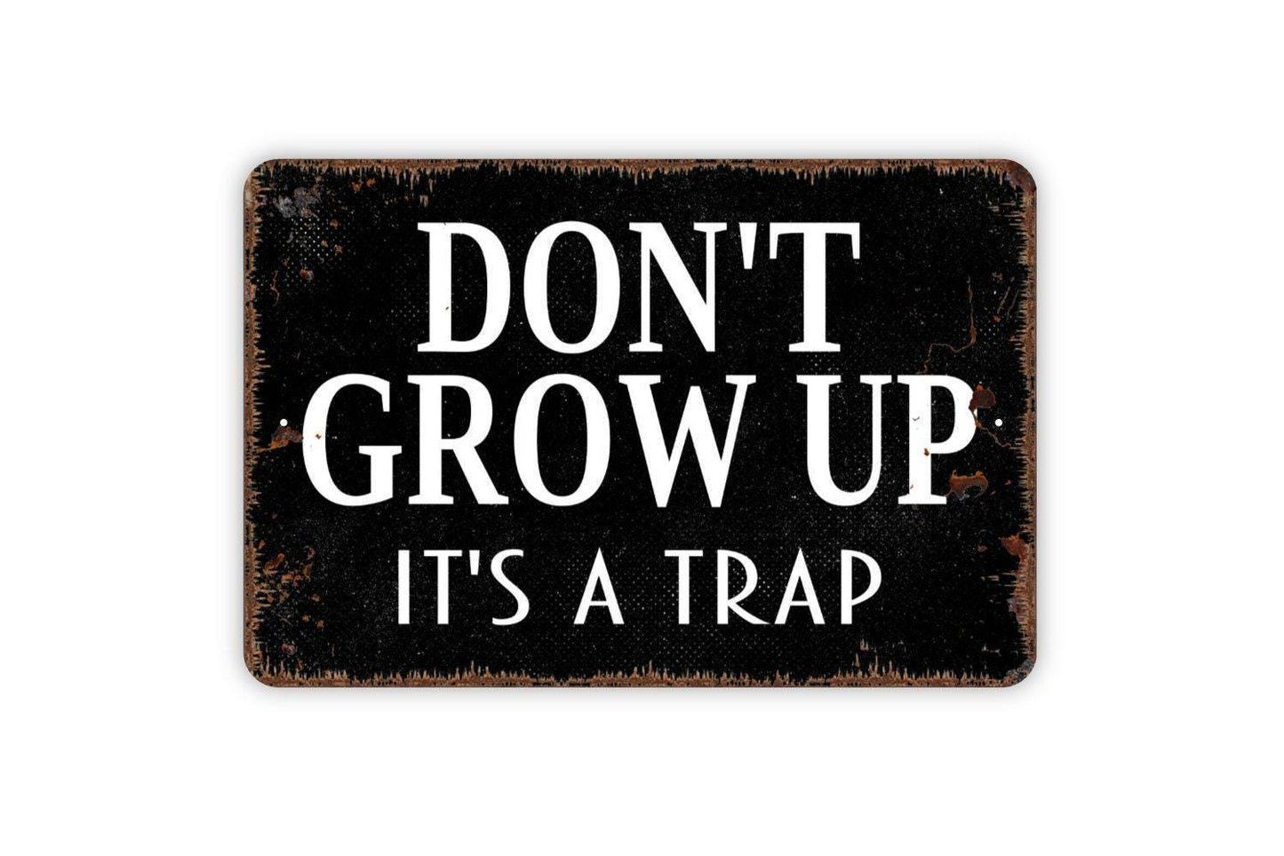 Don't Grow Up It's A Trap Sign - Man Cave or Kids Bedroom Funny Metal Wall Art