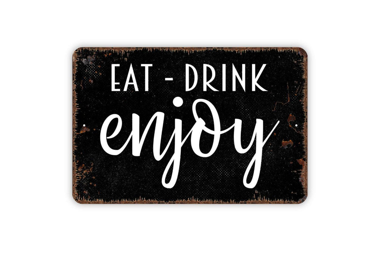 Eat Drink Enjoy Sign - Kitchen Metal Indoor or Outdoor Wall Art