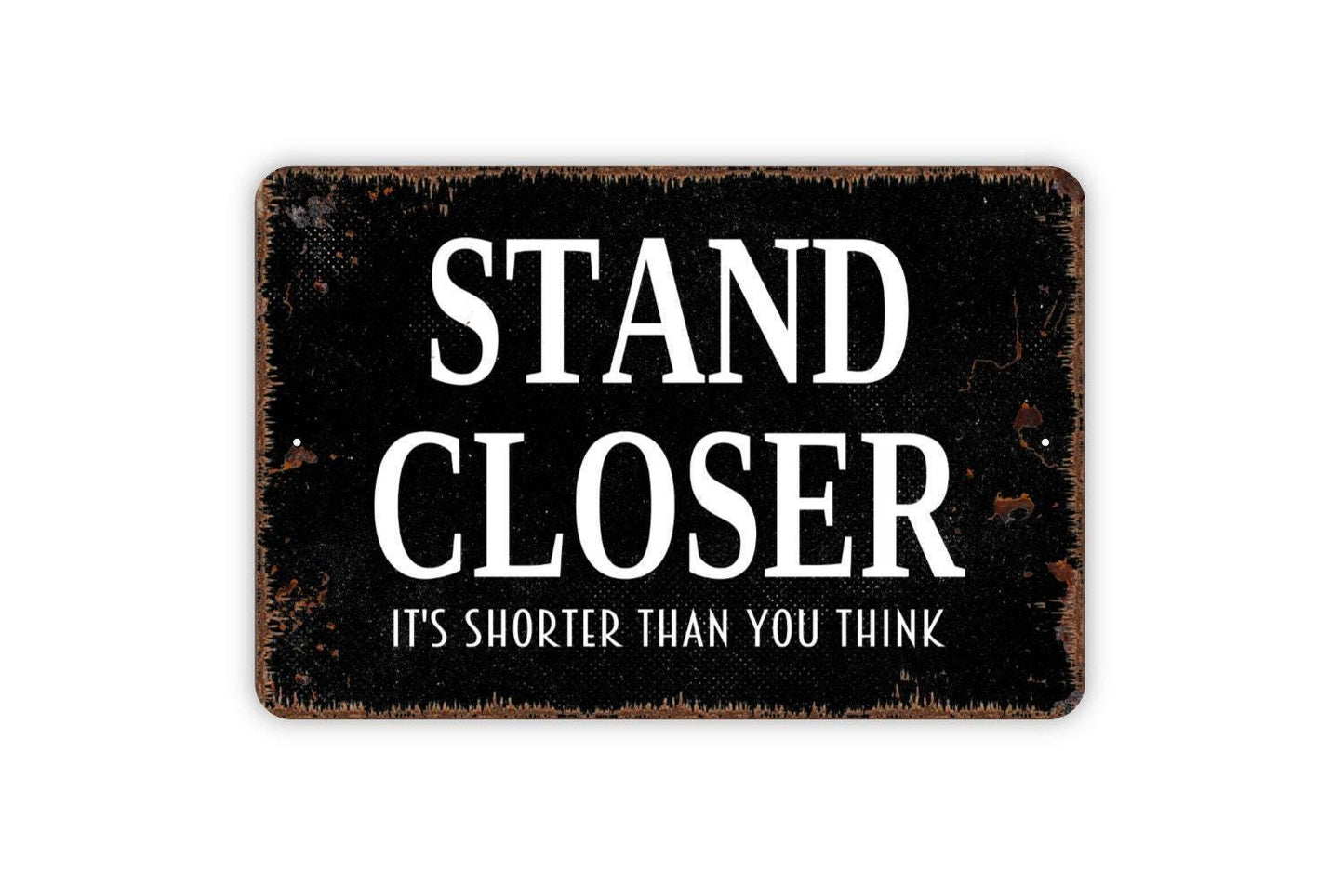 Stand Closer It’s Shorter Than You Think Sign – Funny Bathroom Wall Decor – Restroom Humor Sign – Metal Sign or Vinyl Sticker