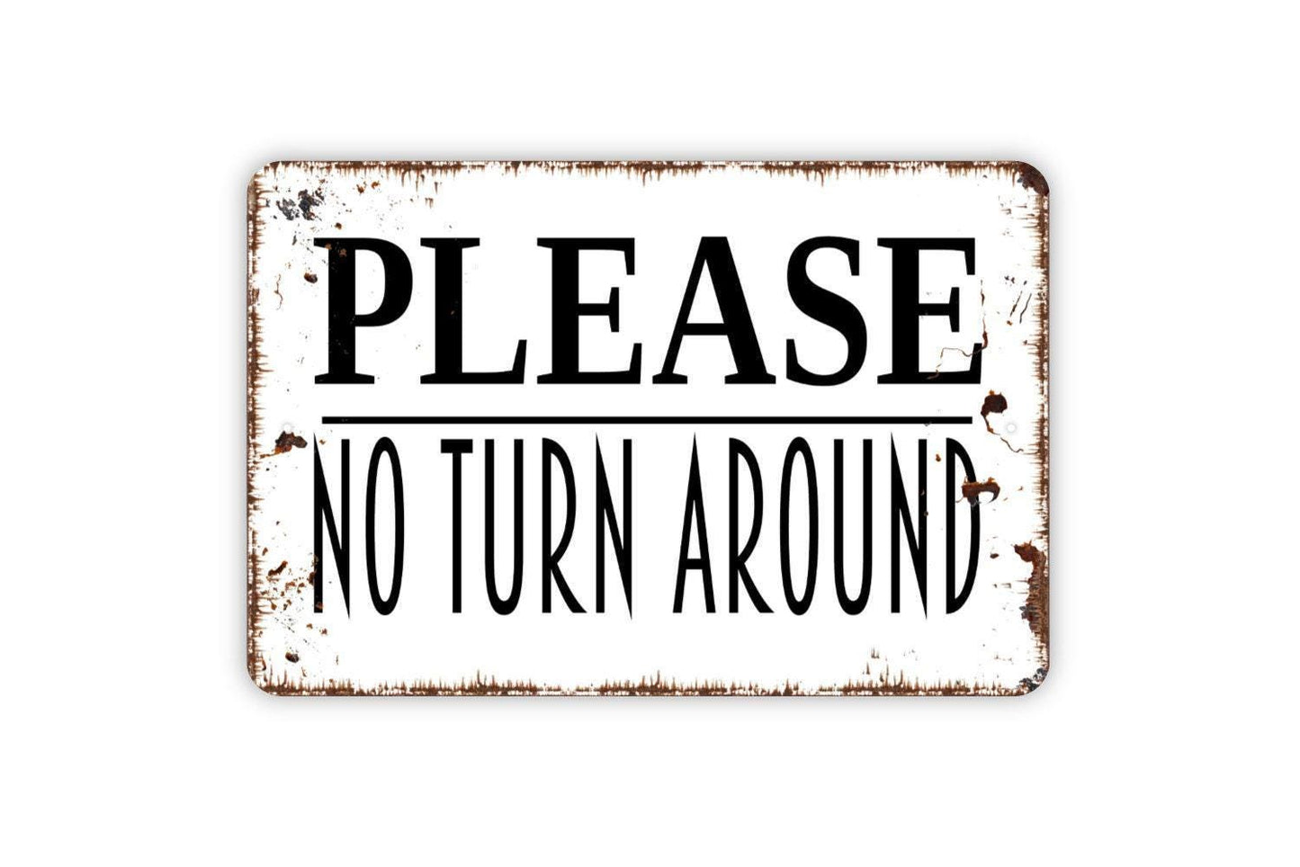 Please No Turn Around Sign - Private Metal Wall Art - Indoor or Outdoor