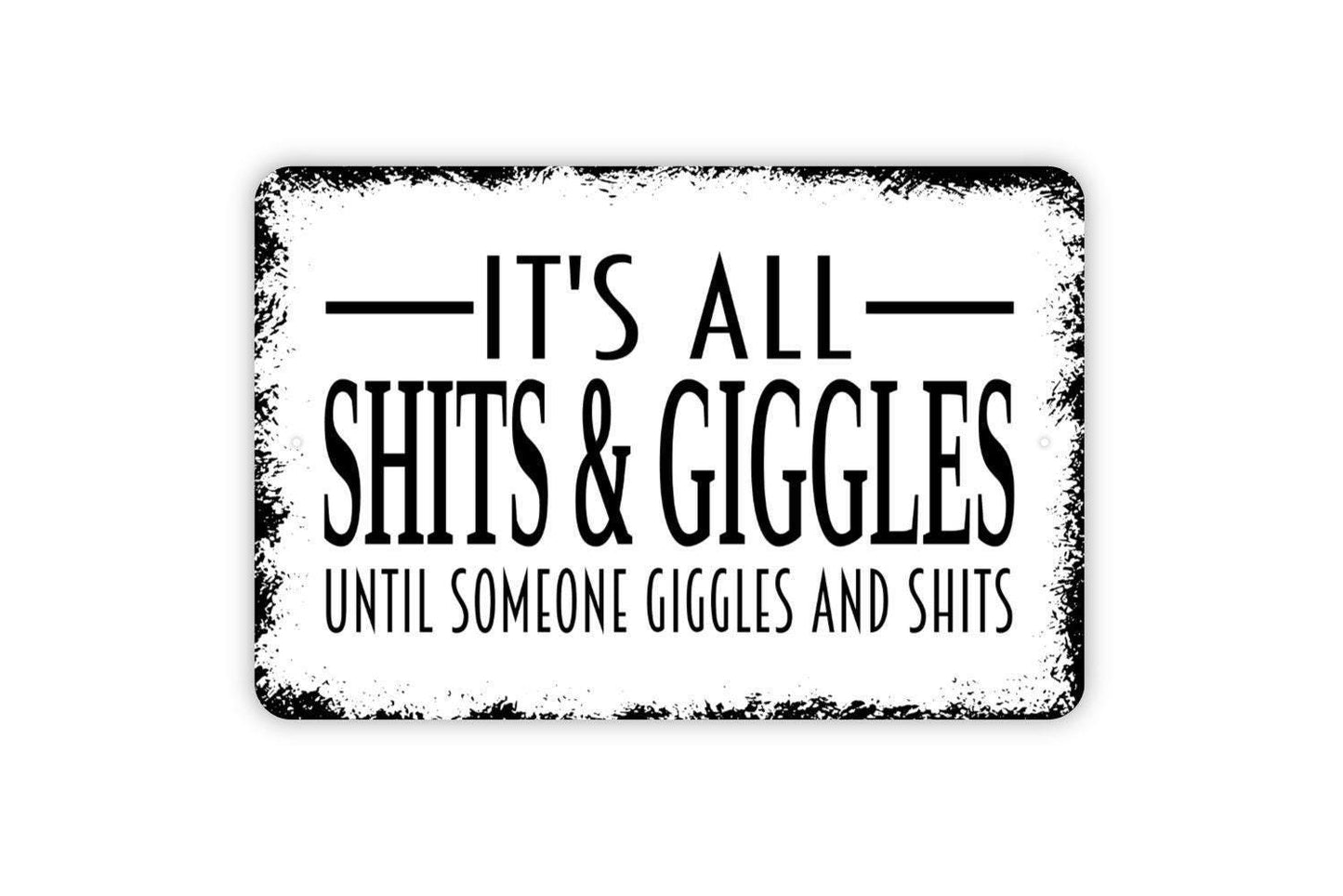 It’s All Shits And Giggles Until Someone Giggles And Shits Sign | Funny Bathroom Wall Decor | Toilet Humor Metal Sign or Vinyl Sticker