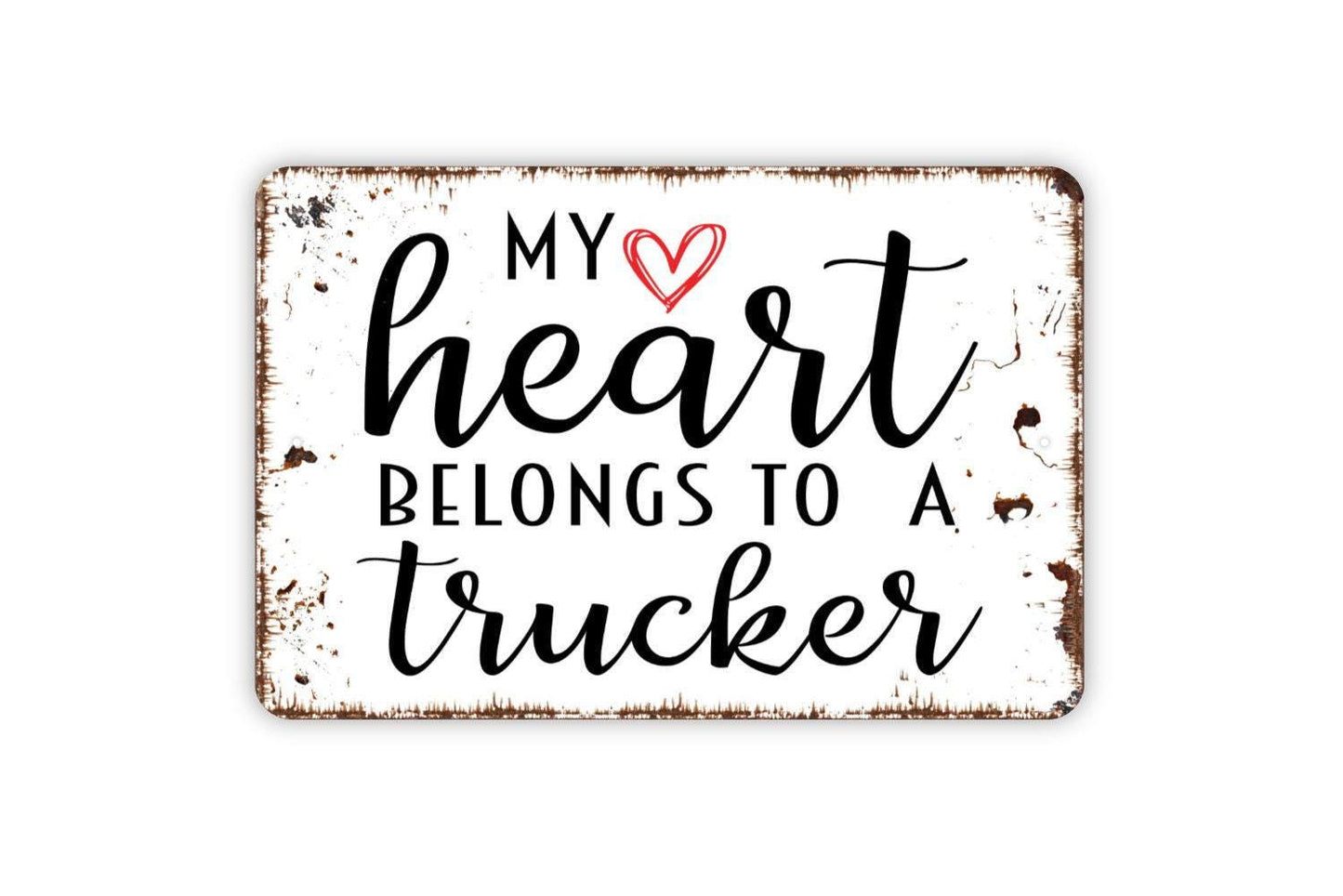 My Heart Belongs To A Trucker Sign - Truck Driver Metal Wall Art - Indoor or Outdoor