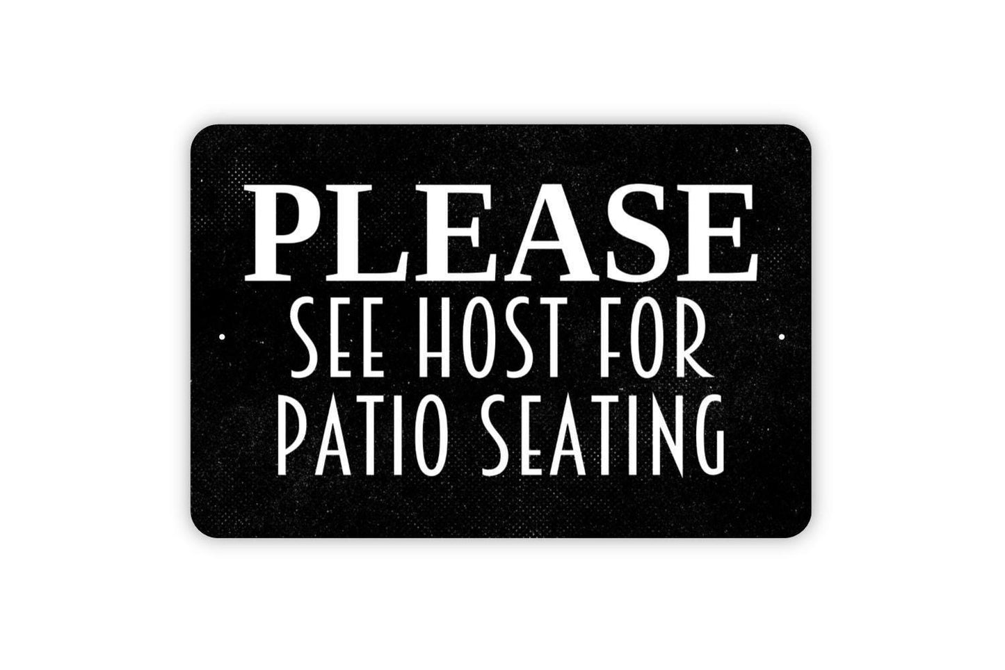 Please See Host For Patio Seating Sign - Host Hostess Restaurant Bar Event Venue Metal Indoor or Outdoor Wall Art