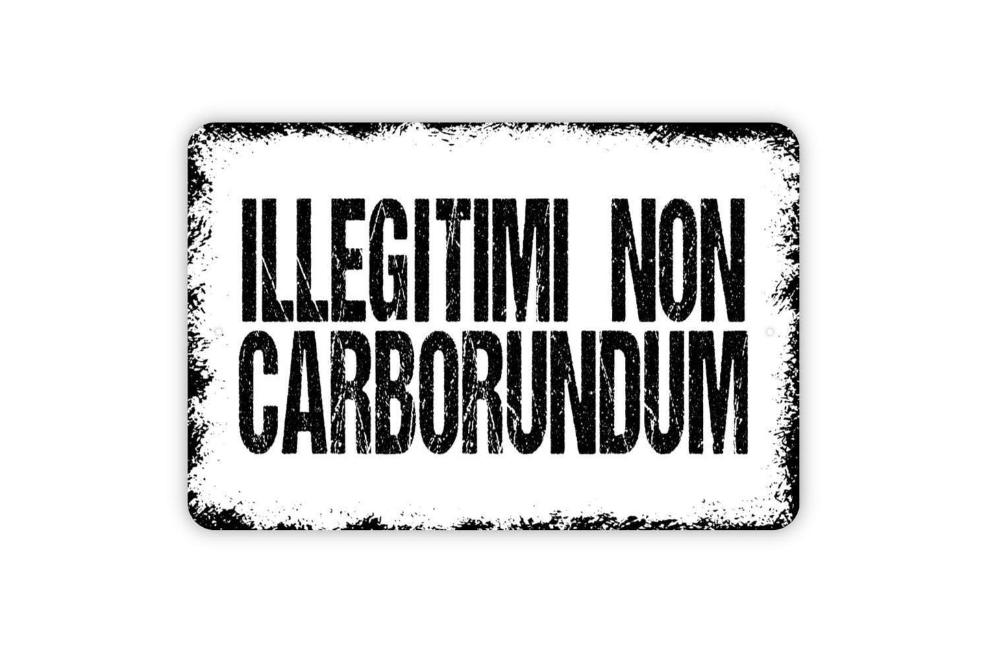 Illegitimi Non Carborundum Sign - Metal Indoor or Outdoor Wall Art