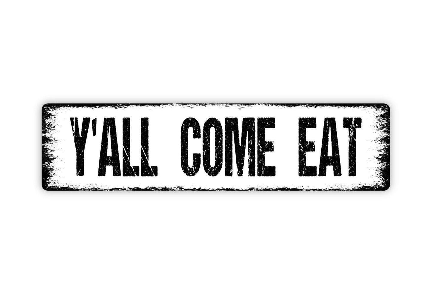Y'all Come Eat Sign - Kitchen Farmhouse Bed and Breakfast Dinner Table Gather Here Rustic Street Metal Sign or Door Name Plate Plaque