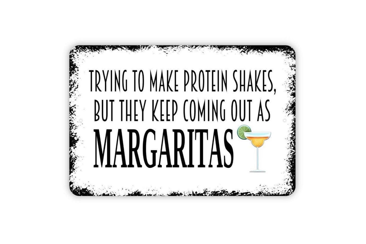 Trying To Make Protein Shakes But They Keep Coming Out As Margaritas Sign - Funny Backyard Man Cave Bar Metal Indoor or Outdoor Wall Art