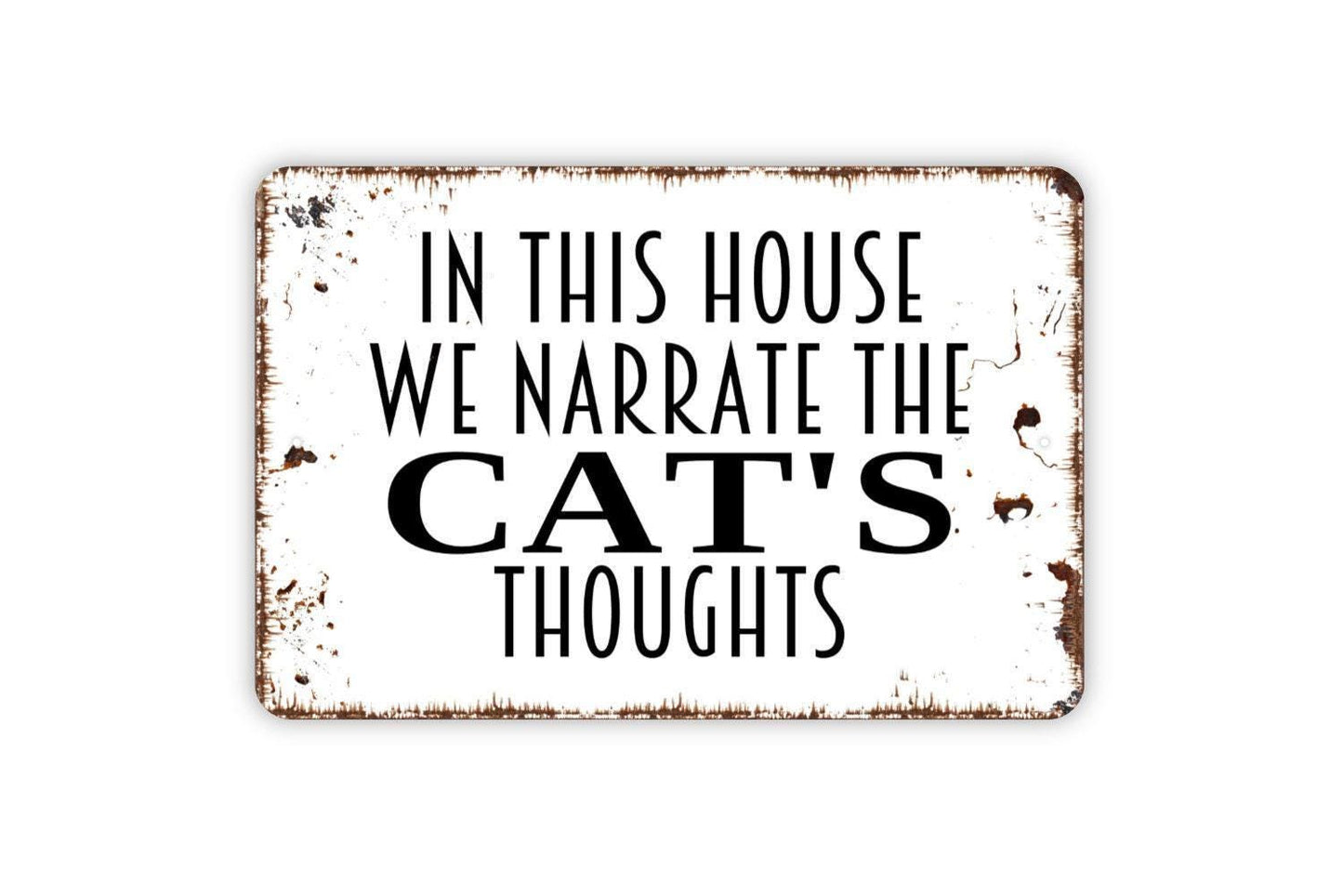 In This House We Narrate The Cat's Thoughts Sign - Funny Cat Indoor or Outdoor Metal Wall Art