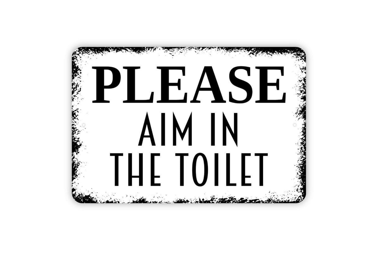 Please Aim In The Toilet Sign - Bathroom Restroom Kids Child Boys Bath Metal Indoor or Outdoor Wall Art