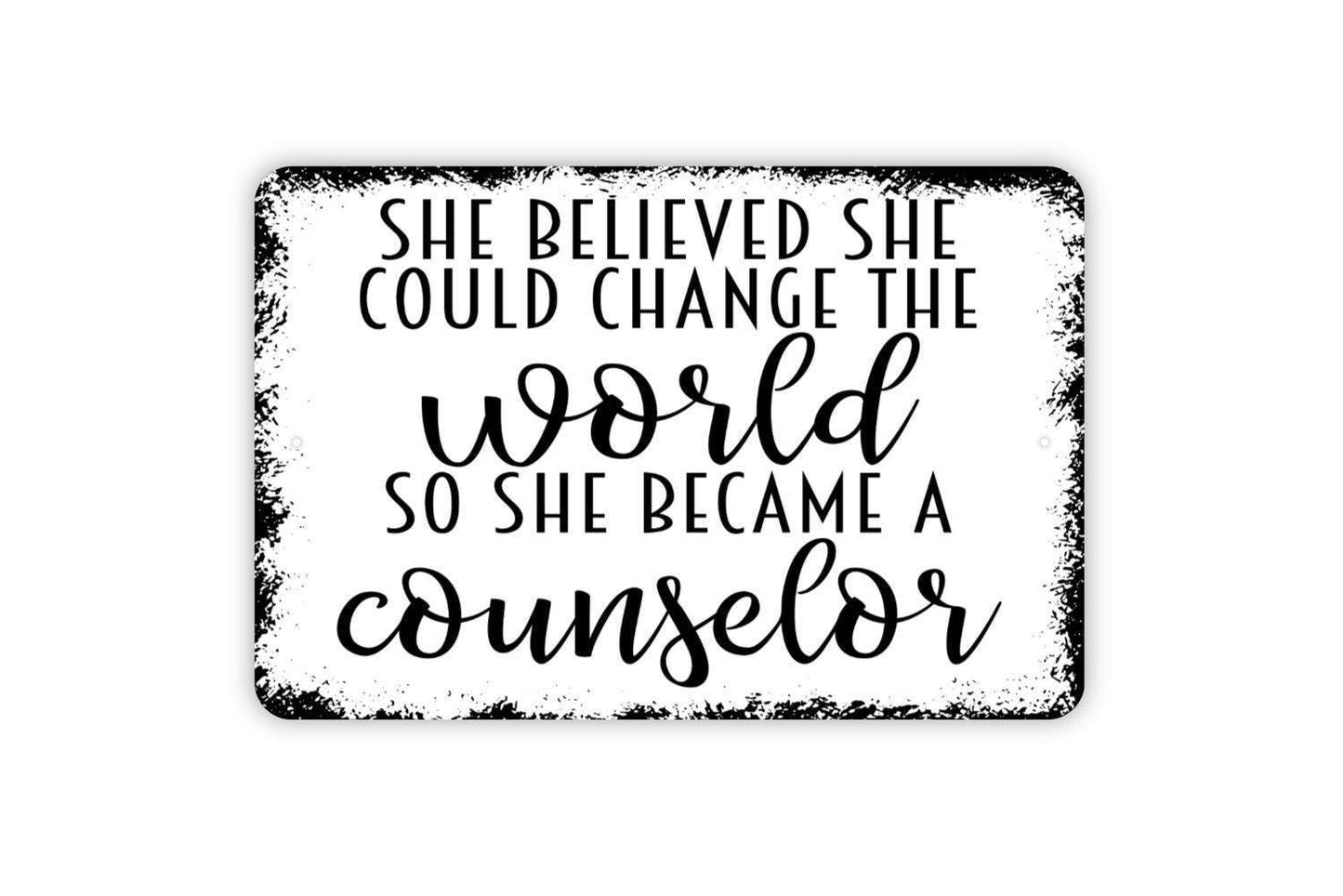 She Believed She Could Change The World So She Became A Counselor Sign - Metal Wall Art