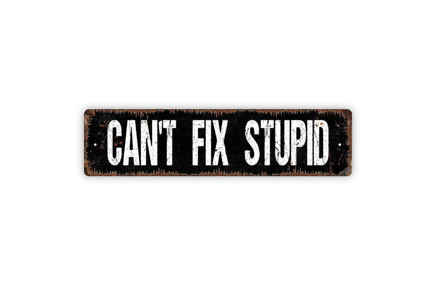 Can't Fix Stupid Sign - Funny Vinyl Sticker Or Street Metal Sign or Door Name Plate Plaque