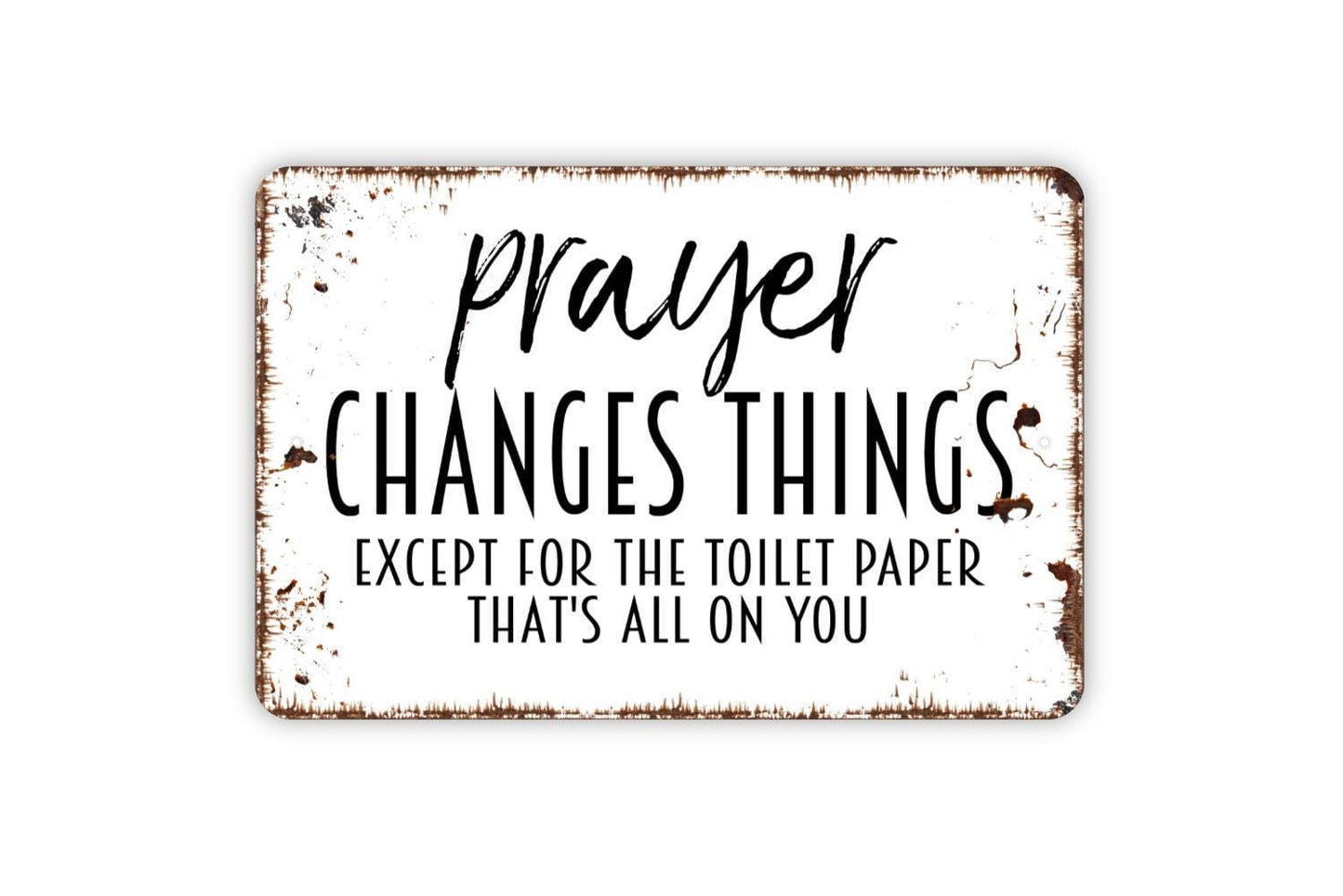 Prayer Changes Things Except For The Toilet Paper Sign - Funny Bathroom Metal Wall Art