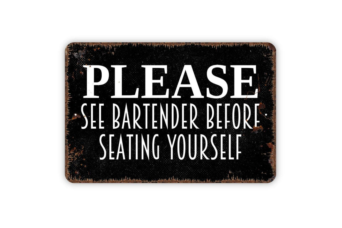 Please See Bartender Before Seating Yourself Sign - Restaurant Bar Event Venue Metal Indoor or Outdoor Wall Art