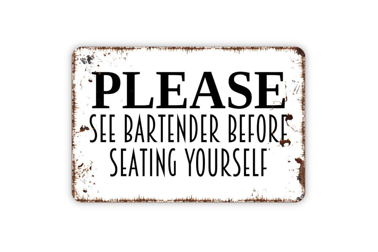 Please See Bartender Before Seating Yourself Sign - Restaurant Bar Event Venue Metal Indoor or Outdoor Wall Art