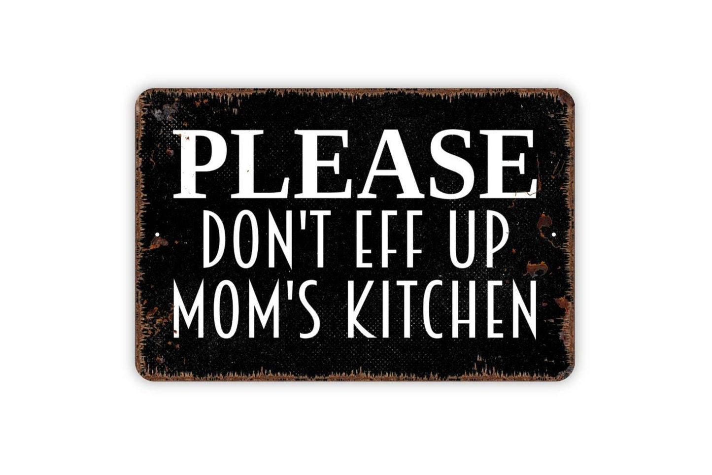 Please Don't Eff Up Mom's Kitchen Sign - Funny Mother Kitchen Bake Cook Meal Metal Indoor or Outdoor Wall Art