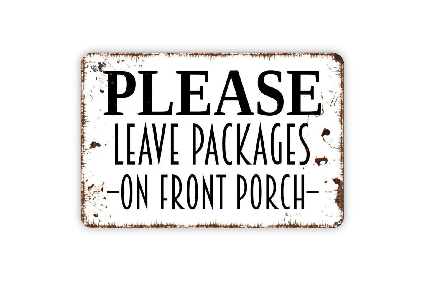 Please Leave Packages On Front Porch Sign - Delivery Instructions Metal Indoor or Outdoor Wall Art